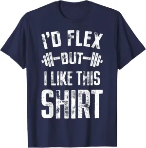 I'd Flex But I Like This Shirt Fitness Gym Men Funny Workout T-Shirt